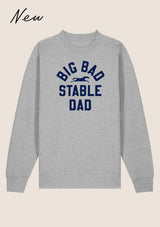 BIG BAD STABLE DAD SWEATSHIRT